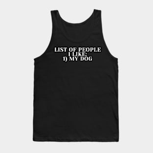 List Of People I Like My Dog Tank Top